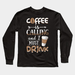 Coffee Is Calling And I Must Drink Funny Drinking T-shirt Long Sleeve T-Shirt